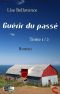 [Ebook-Gratuit.co 01] • GUÉRIR DU PASSÉ Tome 1 / 2 (Roman) (Guérir Du Passé · Changer De Vie · Contre Vents Et Marées · Mensonges) (French Edition)